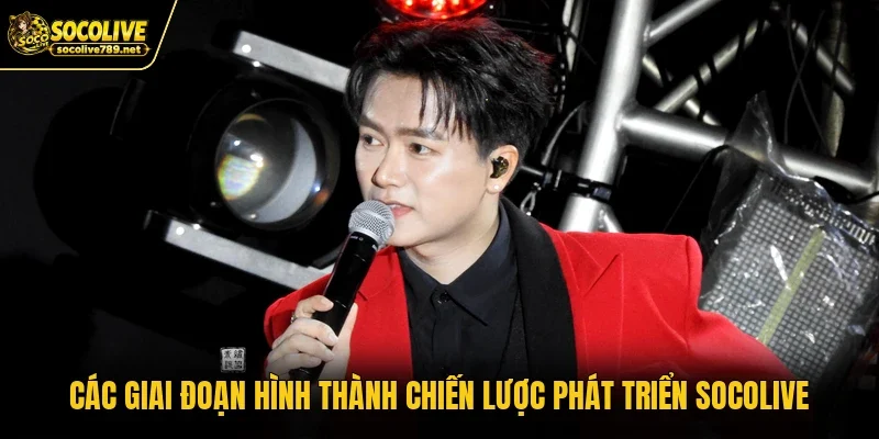 Các giai đoạn hình thành chiến lược phát triển Socolive