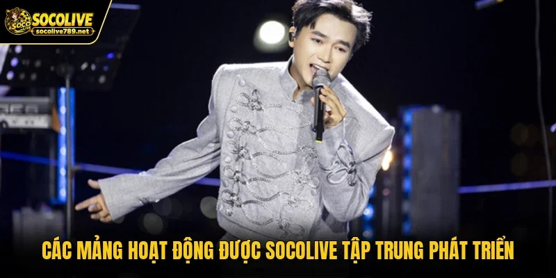 Các mảng hoạt động được Socolive tập trung phát triển
