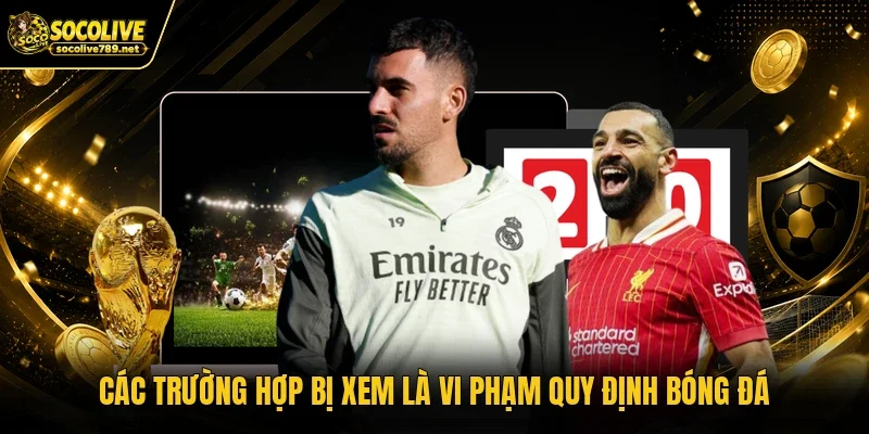 Các trường hợp bị xem là vi phạm quy định bóng đá