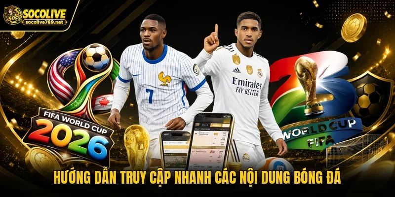 Hướng dẫn truy cập nhanh các nội dung bóng đá
