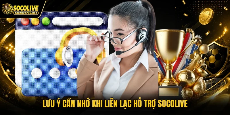 Lưu ý cần nhớ khi liên lạc hỗ trợ Socolive