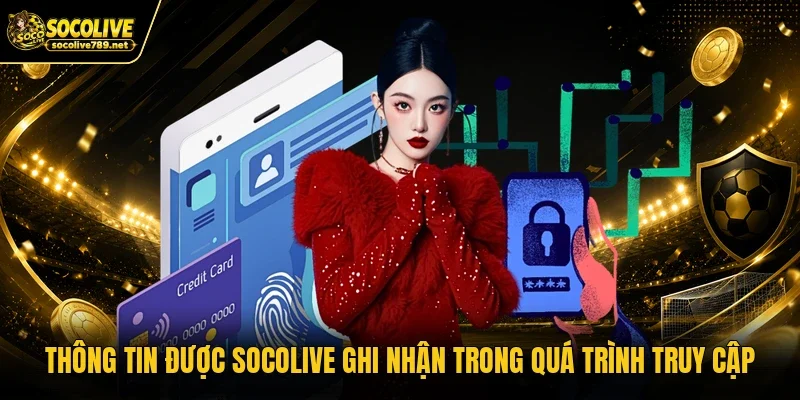 Thông tin được Socolive ghi nhận trong quá trình truy cập