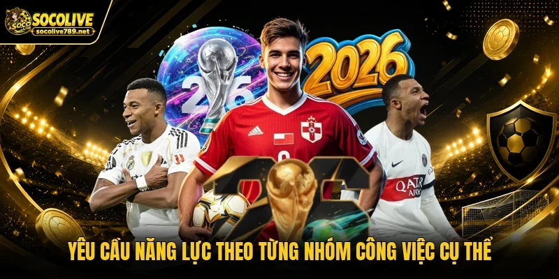 Yêu cầu năng lực theo từng nhóm công việc cụ thể Yêu cầu năng lực theo từng nhóm công việc cụ thể